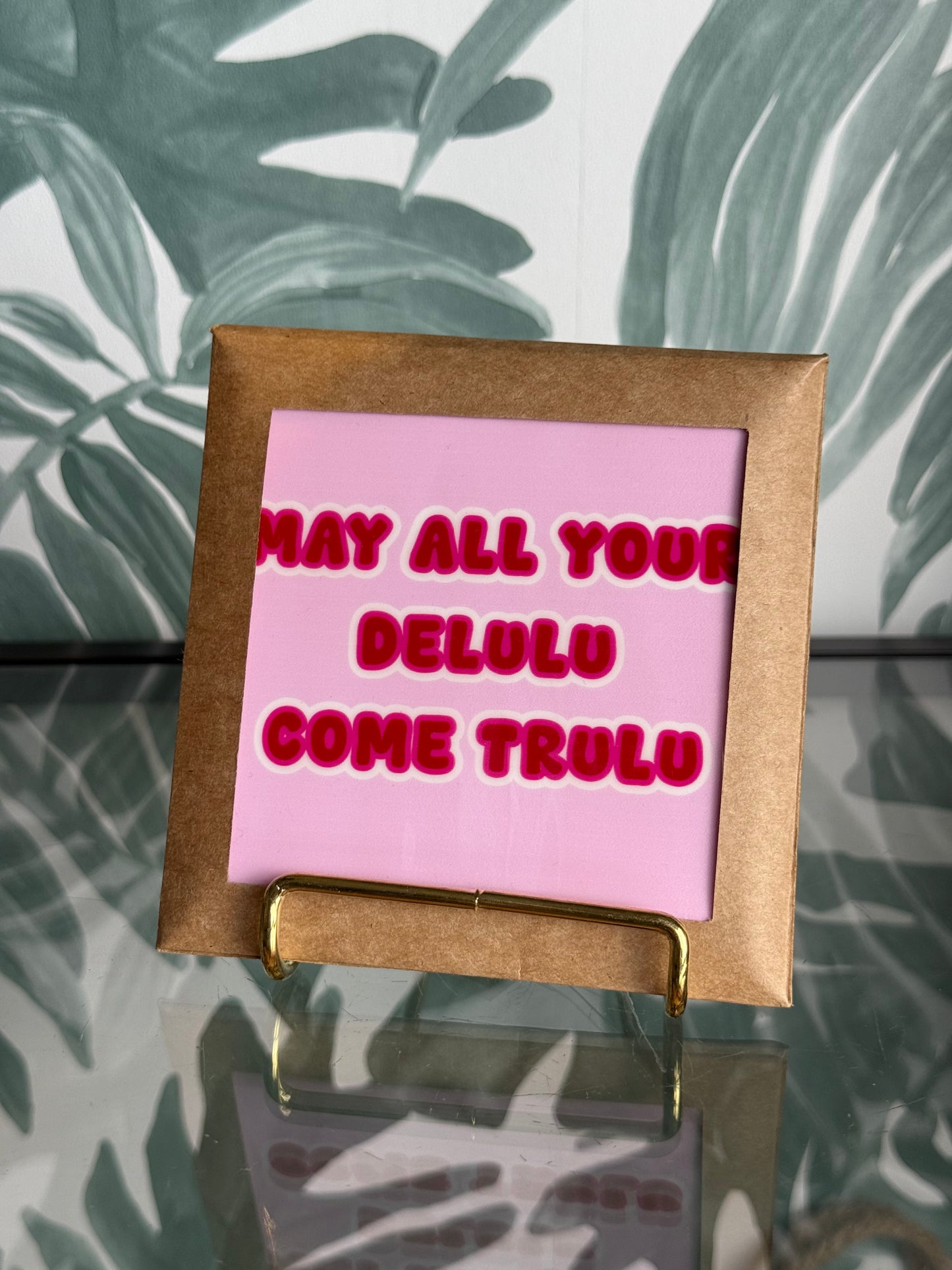Tegeltje - may all your delulu come trulu