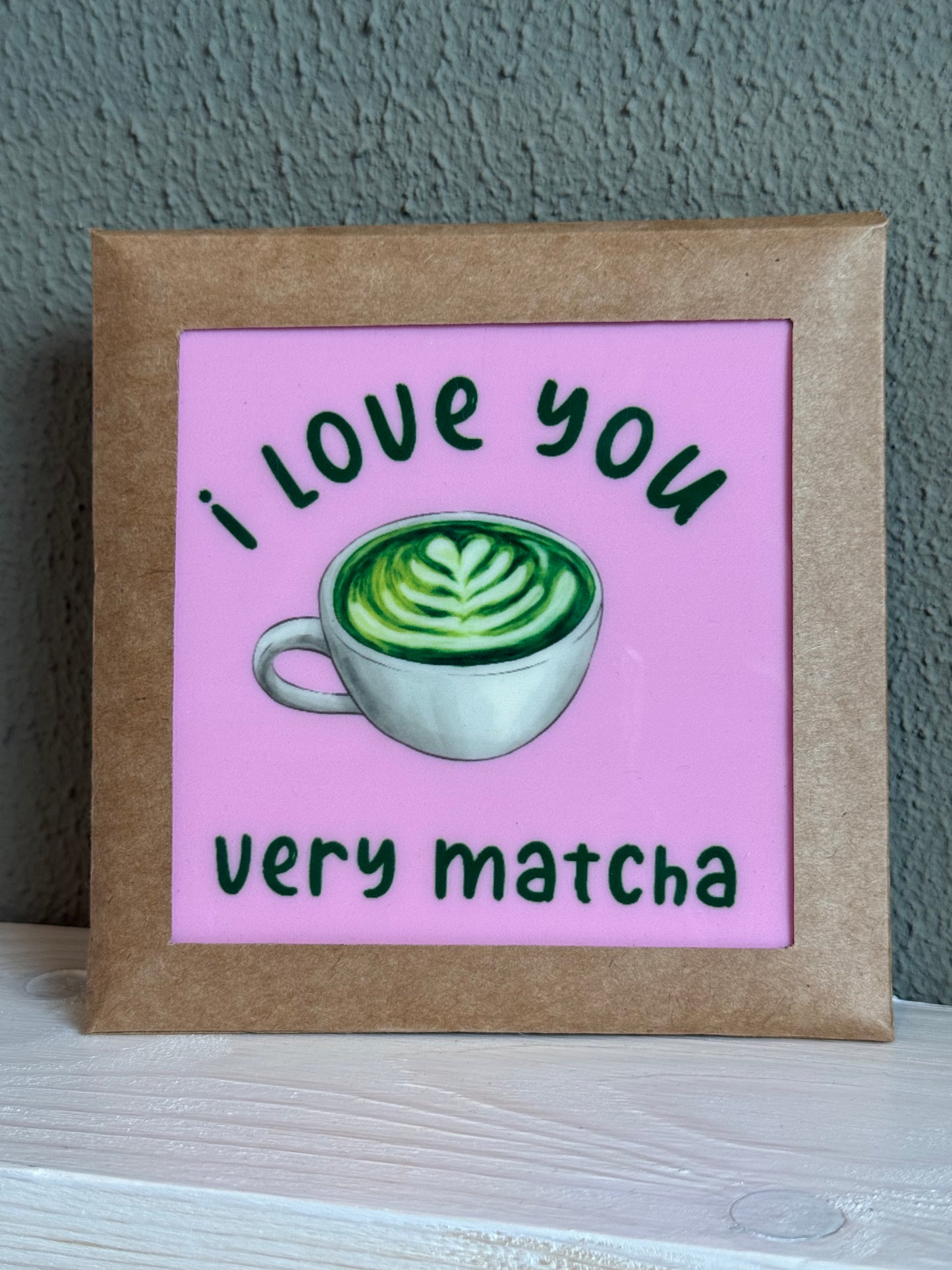 Spreukentegel - i love you very matcha