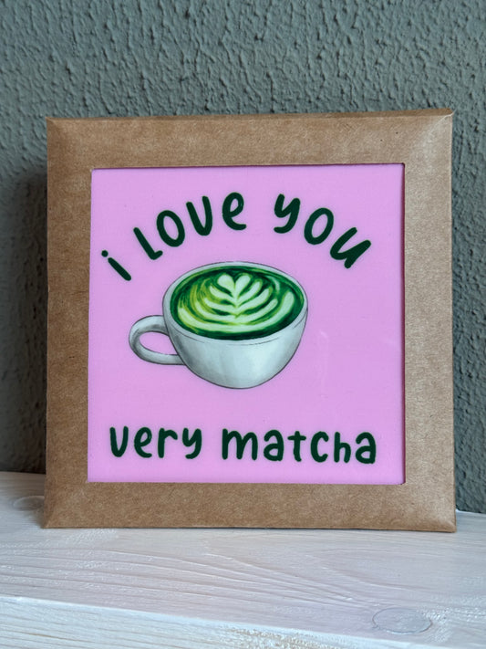 Spreukentegel - i love you very matcha